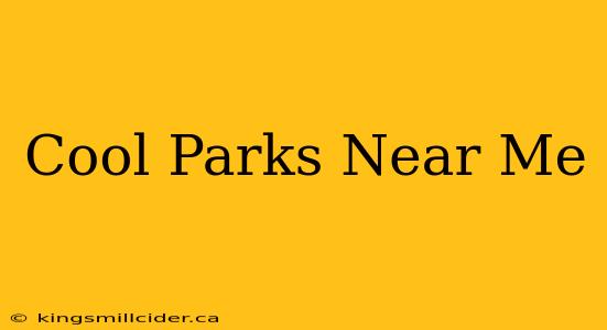 Cool Parks Near Me