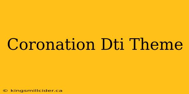 Coronation Dti Theme