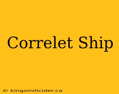 Correlet Ship