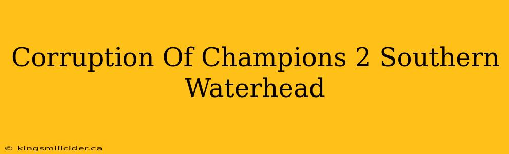 Corruption Of Champions 2 Southern Waterhead