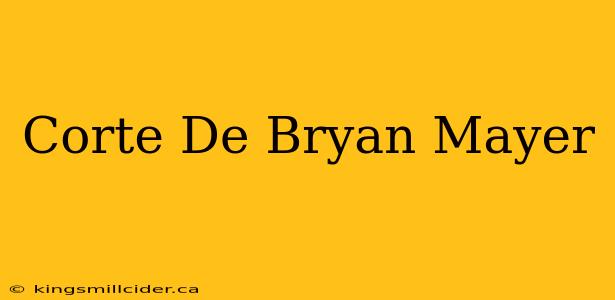 Corte De Bryan Mayer