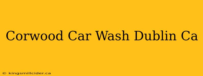 Corwood Car Wash Dublin Ca