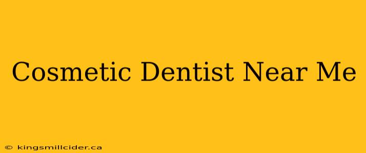 Cosmetic Dentist Near Me