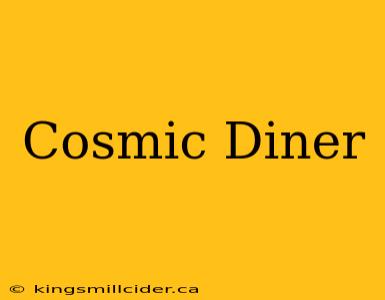 Cosmic Diner