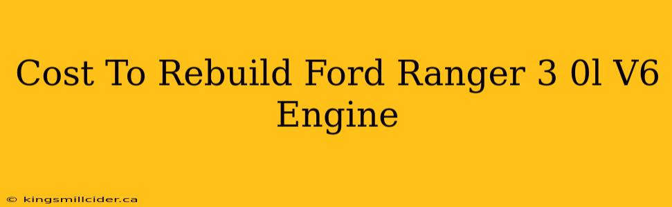 Cost To Rebuild Ford Ranger 3 0l V6 Engine