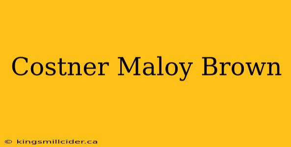 Costner Maloy Brown