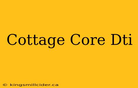 Cottage Core Dti