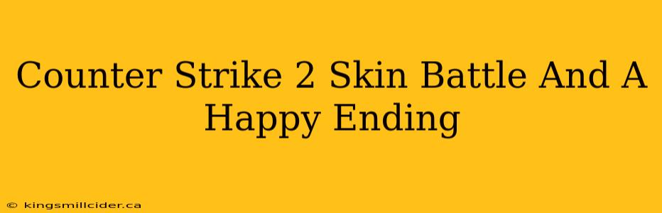 Counter Strike 2 Skin Battle And A Happy Ending