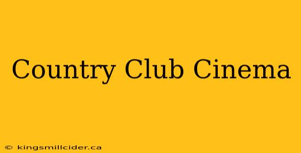 Country Club Cinema