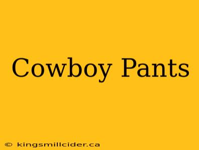 Cowboy Pants