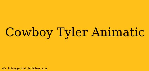 Cowboy Tyler Animatic