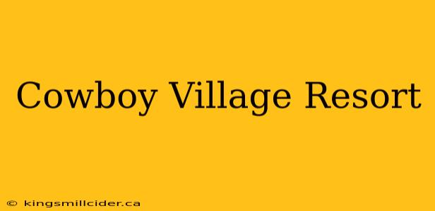 Cowboy Village Resort