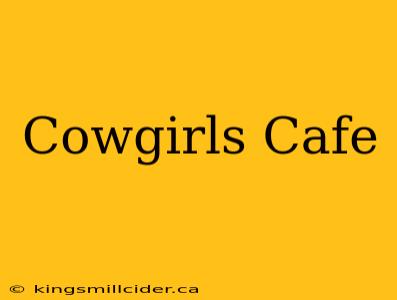 Cowgirls Cafe