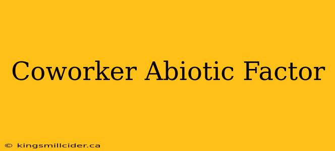 Coworker Abiotic Factor