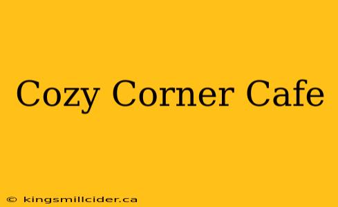 Cozy Corner Cafe