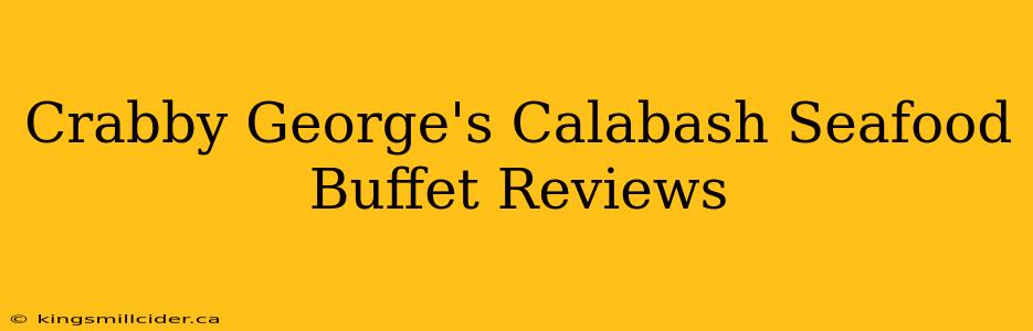 Crabby George's Calabash Seafood Buffet Reviews