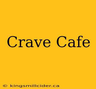 Crave Cafe