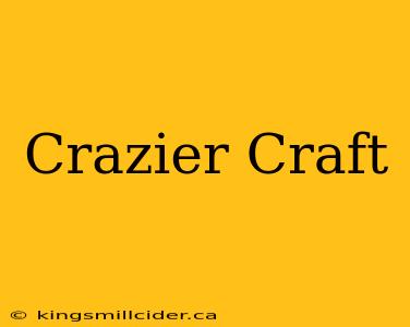 Crazier Craft