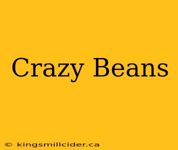 Crazy Beans