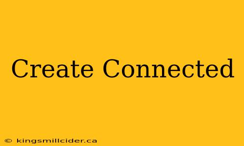 Create Connected