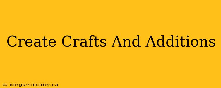 Create Crafts And Additions