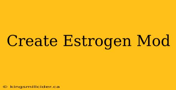 Create Estrogen Mod