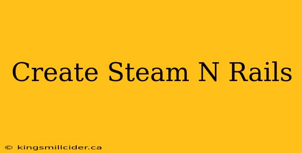 Create Steam N Rails