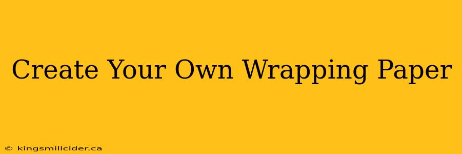 Create Your Own Wrapping Paper