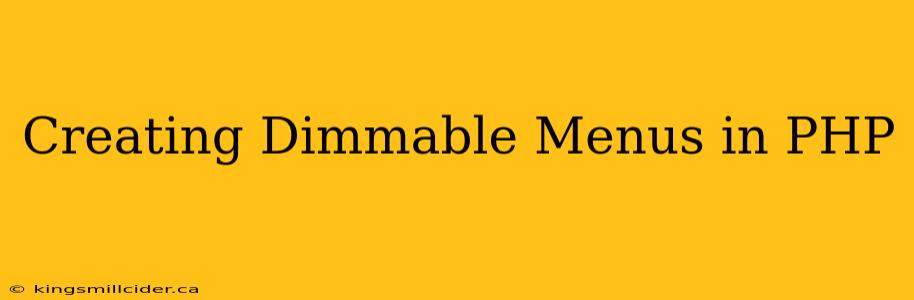 Creating Dimmable Menus in PHP