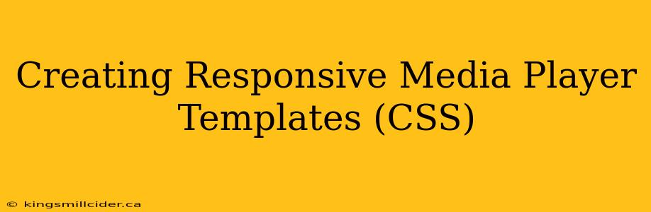 Creating Responsive Media Player Templates (CSS)