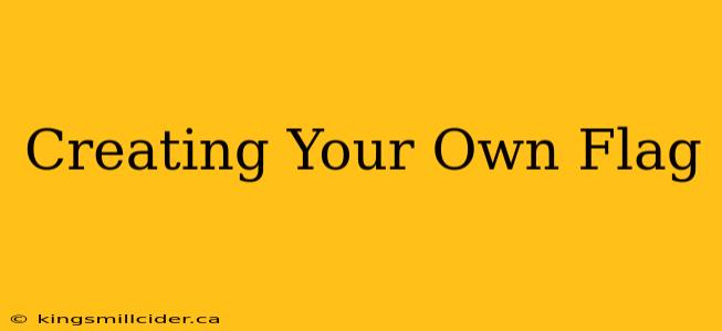 Creating Your Own Flag