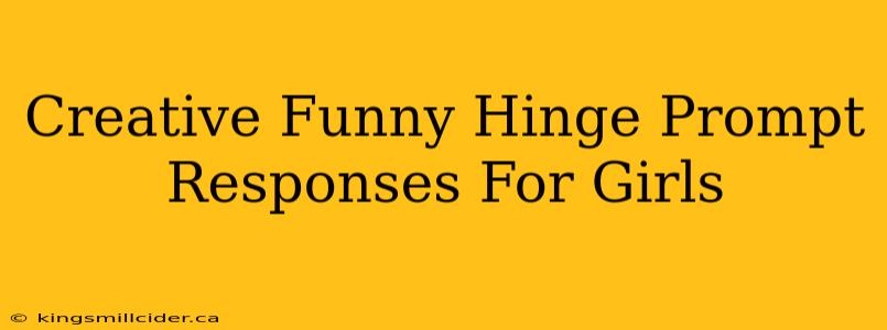 Creative Funny Hinge Prompt Responses For Girls