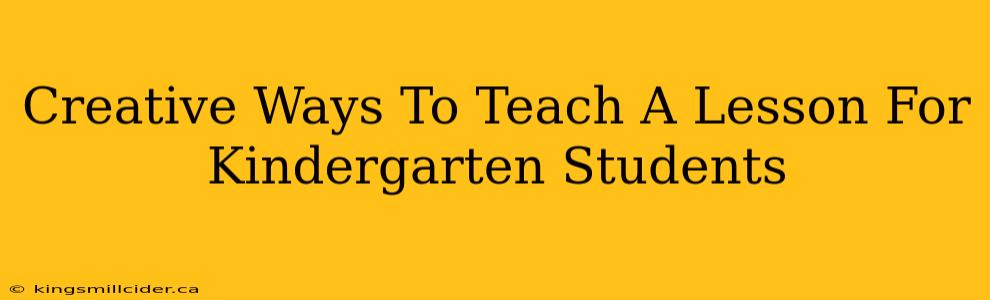 Creative Ways To Teach A Lesson For Kindergarten Students