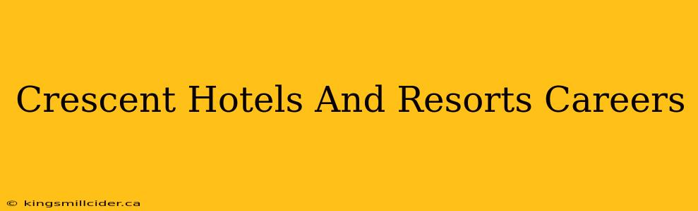 Crescent Hotels And Resorts Careers