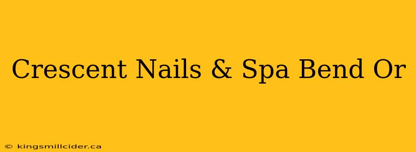 Crescent Nails & Spa Bend Or