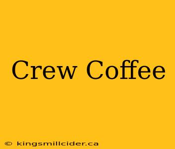 Crew Coffee