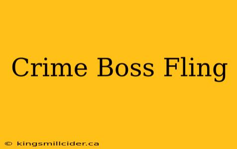 Crime Boss Fling