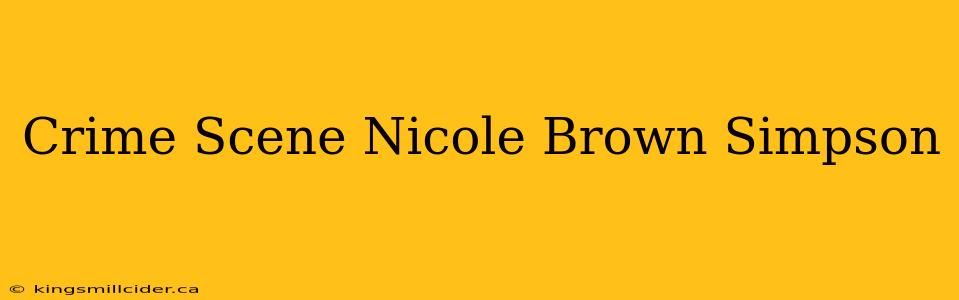 Crime Scene Nicole Brown Simpson