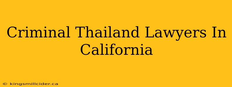 Criminal Thailand Lawyers In California