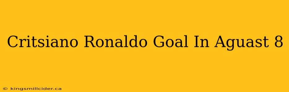 Critsiano Ronaldo Goal In Aguast 8