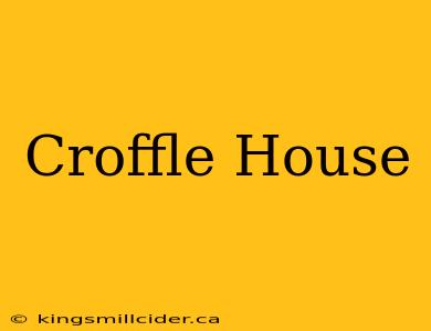 Croffle House