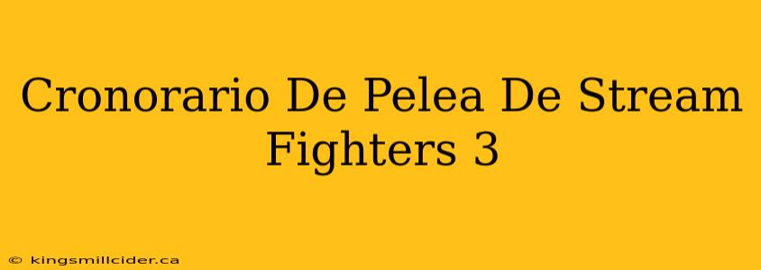 Cronorario De Pelea De Stream Fighters 3