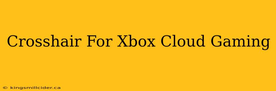 Crosshair For Xbox Cloud Gaming