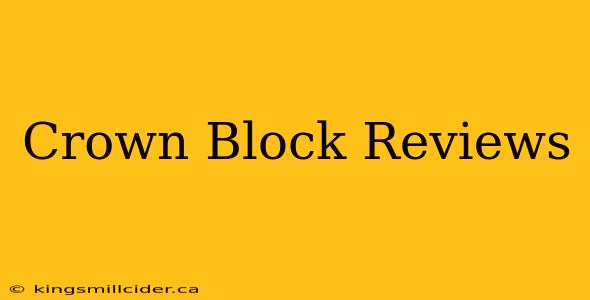 Crown Block Reviews