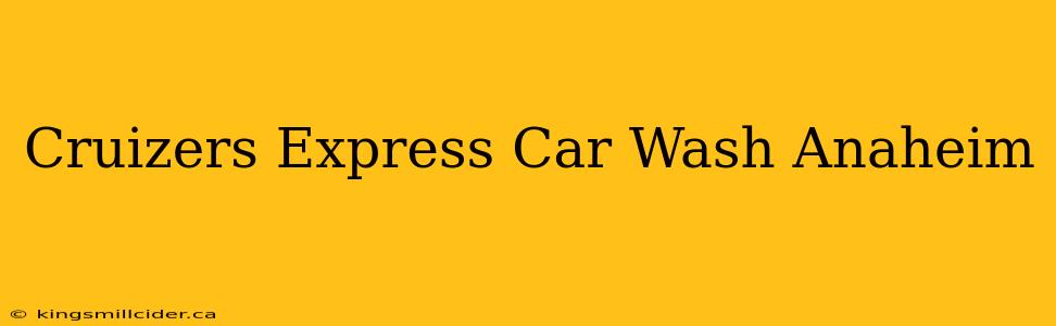 Cruizers Express Car Wash Anaheim