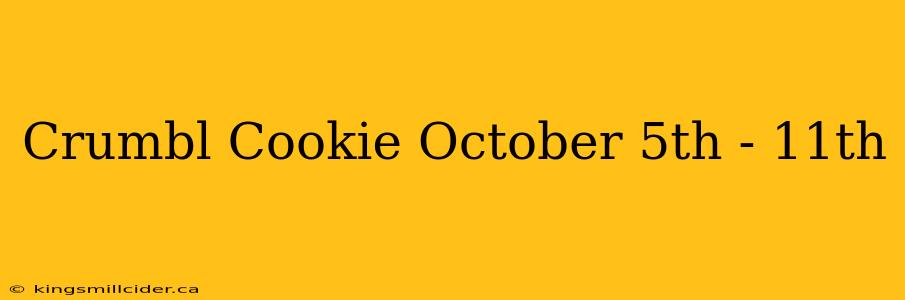 Crumbl Cookie October 5th - 11th