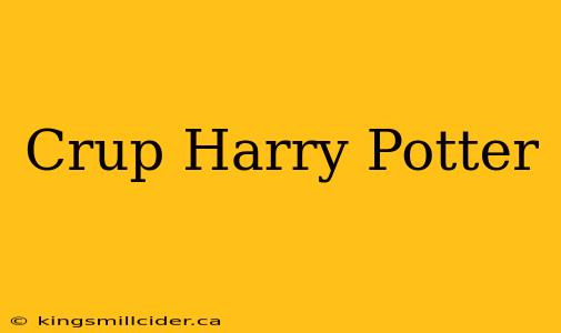 Crup Harry Potter