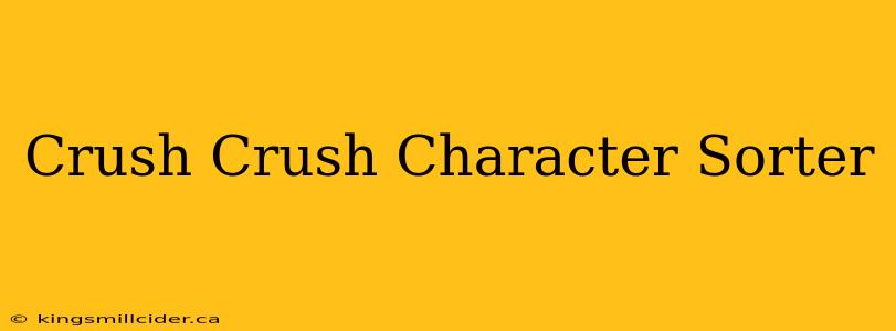 Crush Crush Character Sorter