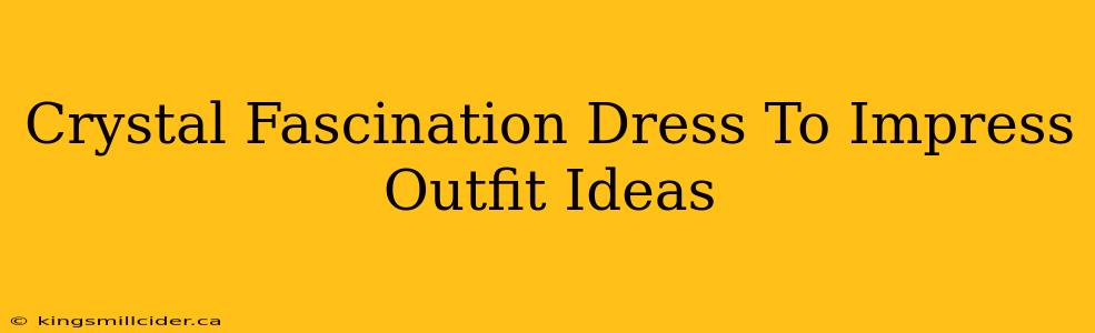 Crystal Fascination Dress To Impress Outfit Ideas