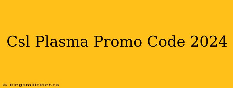 Csl Plasma Promo Code 2024